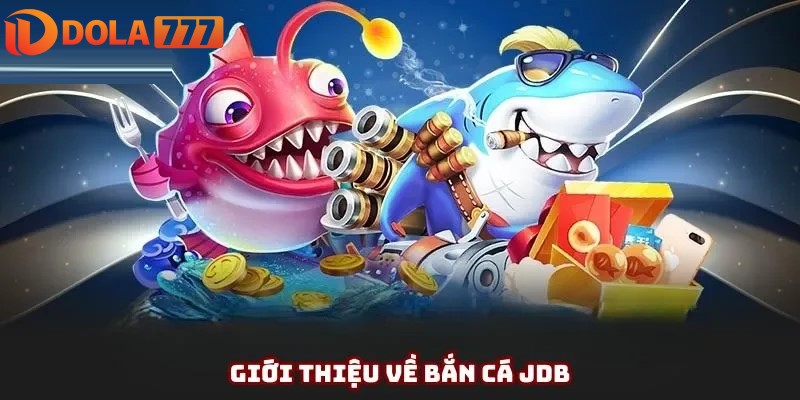 Bắn cá JDB siêu hấp dẫn