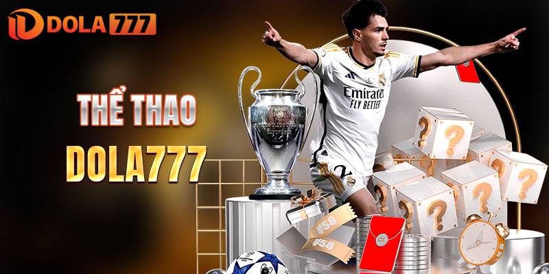 Sảnh thể thao Dola777 thu hút người chơi nhờ tỷ lệ cược cạnh tranh 